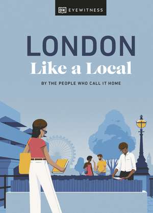 London Like a Local: By the People Who Call It Home de Florence Derrick