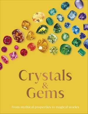 Crystal and Gems: From Mythical Properties to Magical Stories de DK