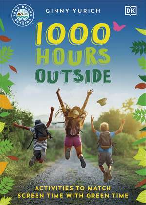 1000 Hours Outside: Activities to Match Screen Time with Green Time de Ginny Yurich