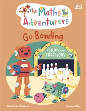 The Maths Adventurers Go Bowling: A Story About Fractions de Sital Gorasia Chapman