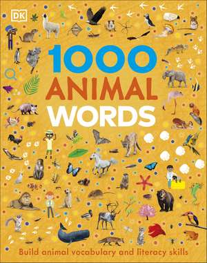 1000 Animal Words: Build Animal Vocabulary and Literacy Skills de DK