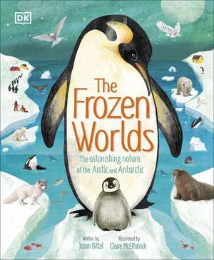 The Frozen Worlds: The Astonishing Nature of the Arctic and Antarctic de Jason Bittel