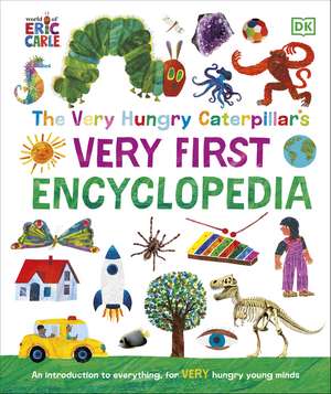 The Very Hungry Caterpillar's Very First Encyclopedia: An Introduction to Everything, for VERY Hungry Young Minds de DK