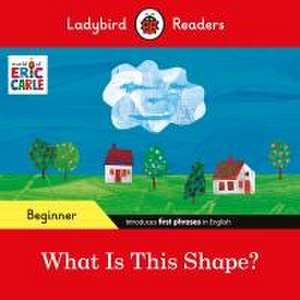 Ladybird Readers Beginner Level - Eric Carle - What Is This Shape? (ELT Graded Reader) de Eric Carle