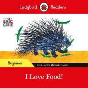 Ladybird Readers Beginner Level - Eric Carle - I Love Food! (ELT Graded Reader) de Eric Carle