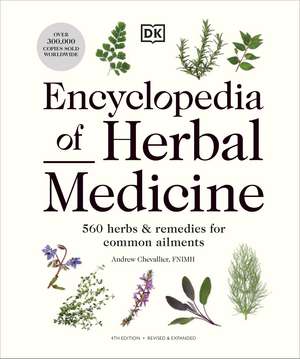 Encyclopedia of Herbal Medicine New Edition: 560 Herbs and Remedies for Common Ailments de Andrew Chevallier