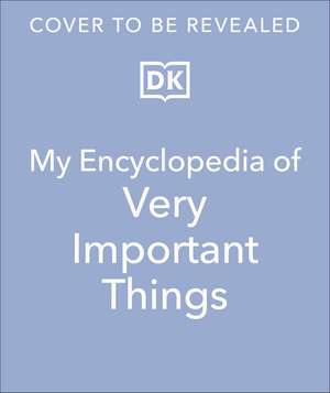 My Encyclopedia of Very Important Things: For Little Learners Who Want to Know Everything de DK