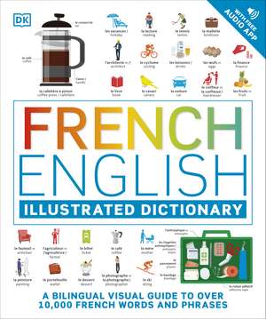 French English Illustrated Dictionary: A Bilingual Visual Guide to Over 10,000 French Words and Phrases de DK