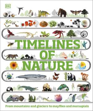 Timelines of Nature: Discover the Secret Stories of Our Ever-Changing Natural World de DK