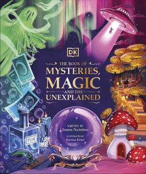 The Book of Mysteries, Magic, and the Unexplained de Tamara Macfarlane