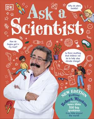 Ask A Scientist (New Edition): Professor Robert Winston Answers More Than 100 Big Questions From Kids Around the World! de Robert Winston