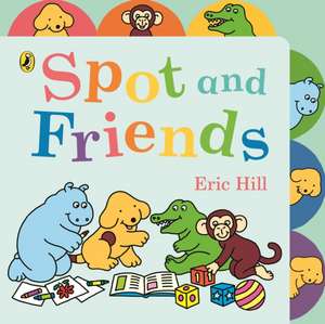 Hill, E: Spot and Friends