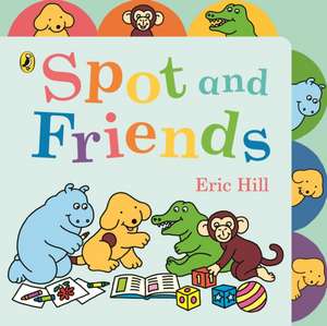 Spot and Friends de Eric Hill