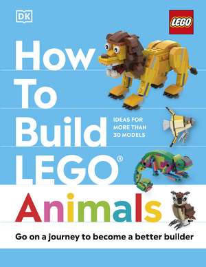 How to Build LEGO Animals: Go on a Journey to Become a Better Builder de Jessica Farrell