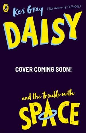 Daisy and the Trouble With Space de Kes Gray