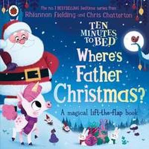 Ten Minutes to Bed: Where's Father Christmas? de Rhiannon Fielding