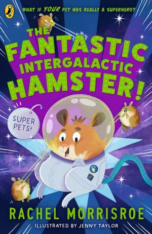 The Fantastic Intergalactic Hamster! de Rachel Morrisroe