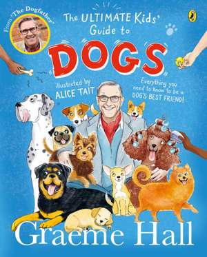 The Ultimate Kids' Guide to Dogs de Graeme Hall