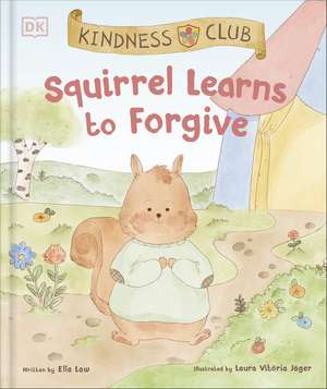 Kindness Club Squirrel Learns to Forgive: Join the Kindness Club as They Find the Courage to Be Kind de Ella Law