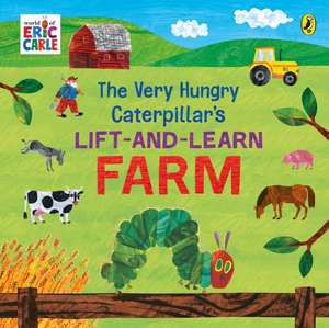 The Very Hungry Caterpillar's Lift and Learn: Farm de Eric Carle