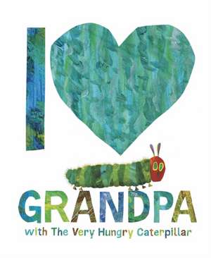 I Love Grandpa with The Very Hungry Caterpillar de Eric Carle