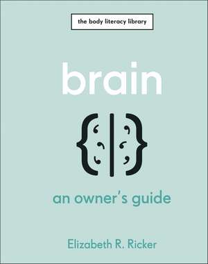 Brain: An Owner's Guide de Elizabeth R. Ricker