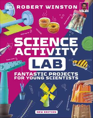 Science Activity Lab: Fantastic Projects for Young Scientists de Robert Winston