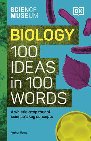 The Science Museum Biology 100 Ideas in 100 Words: A Whistle-Stop Tour of Key Concepts de Eva Amsen