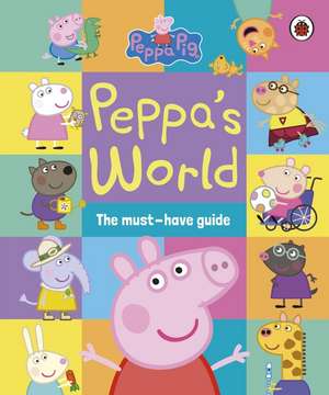 Peppa Pig: Peppa's World: The Must-Have Guide de Pig Peppa