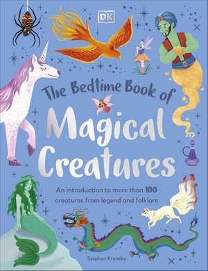 The Bedtime Book of Magical Creatures: An Introduction to More than 100 Creatures from Legend and Folklore de Stephen Krensky