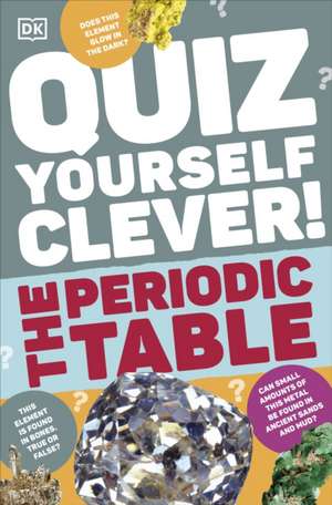 Quiz Yourself Clever! The Periodic Table de DK