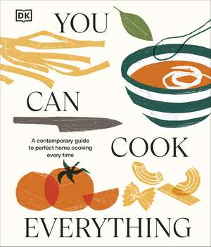 You Can Cook Everything: A Comprehensive Guide to Perfect Home-Cooking Every Time de DK