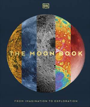 The Moon: From Imagination to Exploration de DK