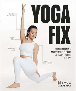 Yoga Fix: Functional Movement for a Pain-Free Body de Erin Motz