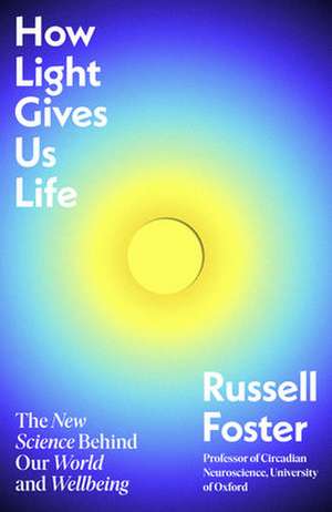 How Light Gives Us Life de Russell Foster