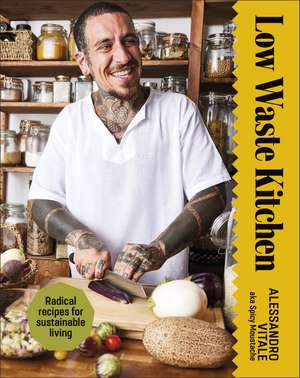 Low Waste Kitchen: Radical Recipes for Sustainable Living de Alessandro Vitale