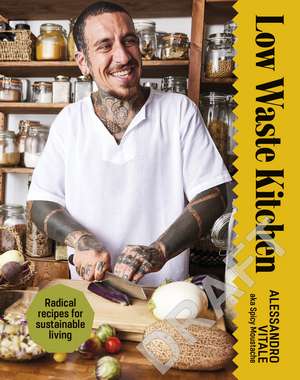 Low Waste Living: Recipes to Reduce Waste and Live Life Sustainably de Alessandro Vitale