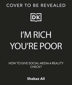 I'm Rich, You're Poor: How to Give Social Media a Reality Check de Shabaz Ali