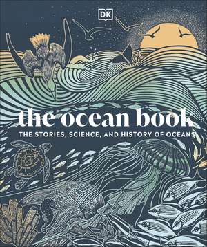 The Ocean Book: The Stories, Science, and History of Oceans de DK