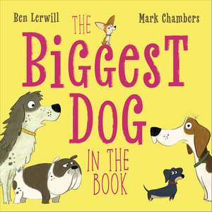 The Biggest Dog in the Book de Ben Lerwill