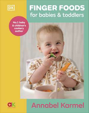 Finger Foods for Babies and Toddlers: Baby Led Weaning for Baby and Toddler de Annabel Karmel