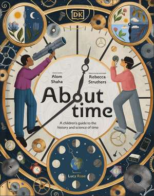 About Time: A Children's Guide to the History and Science of Time de Rebecca Struthers