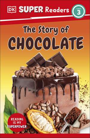 DK Super Readers Level 3 The Story of Chocolate de DK