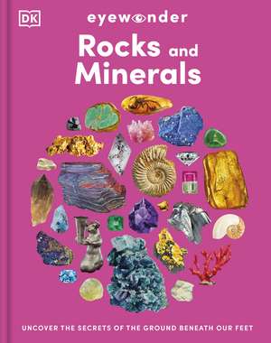 Eyewonder Rocks and Minerals: Uncover the Secrets of the Ground Beneath Our Feet de DK