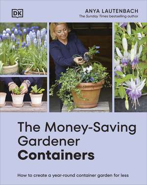 The Money-Saving Gardener Containers de Anya Lautenbach