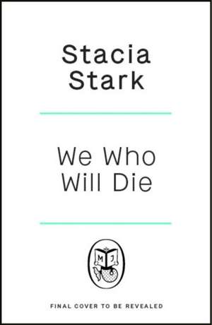 We Who Will Die de Stacia Stark