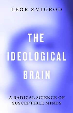 The Ideological Brain de Leor Zmigrod