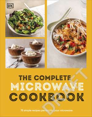 The Complete Microwave Cookbook: 75 Simple Recipes Perfect for Your Microwave de DK