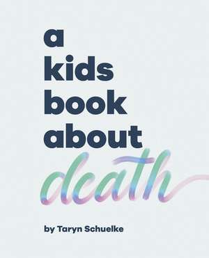 A Kids Book About Death de Taryn Schuelke