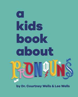 A Kids Book About Pronouns de Courtney Wells